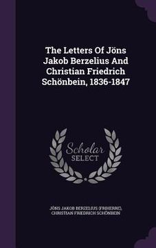 portada The Letters Of Jöns Jakob Berzelius And Christian Friedrich Schönbein, 1836-1847 (en Inglés)
