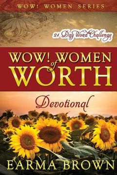 portada WOW! Women of Worth Devotional: 21 Day WORD Challenge: 21 Day Journey To Build The Word Of God In Your Heart Designed To Inspire and Refresh Women (en Inglés)