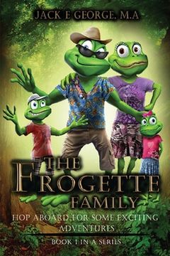 The Frogette Family: Hop Aboard For Some Exciting Adventures (en Inglés)