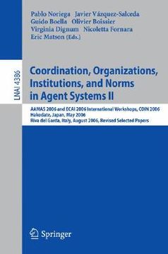 portada coordination, organizations, institutions, and norms in agent systems ii: aamas 2006 and ecai 2006 international workshops, coin 2006 hakodate, japan, (in English)