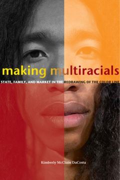 portada Making Multiracials: State, Family, and Market in the Redrawing of the Color Line (en Inglés)