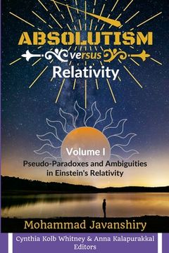 portada Absolutism versus Relativity - Volume I: Pseudo-Paradoxes and Ambiguities in Einstein's Relativity (in English)