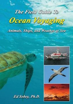 portada The Field Guide to Ocean Voyaging: Animals, Ships, and Weather at Sea (en Inglés)