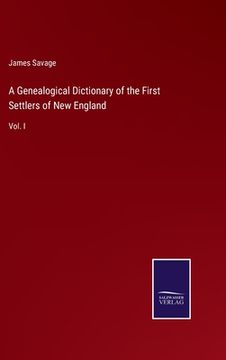 portada A Genealogical Dictionary of the First Settlers of New England: Vol. I