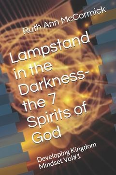 portada Lampstand in the Darkness- the 7 Spirits of God: Developing Kingdom Mindset Vol#1 (in English)