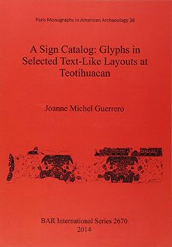 portada A Sign Catalog: Glyphs in Selected Text-Like Layouts at Teotihuacan (BAR International Series)
