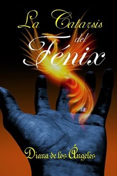 portada La Catarsis del Fénix: Salve Fénix glorioso que se eleva a la cima del ascenso supremo, con el corazón incendiado del más sublime Amor.