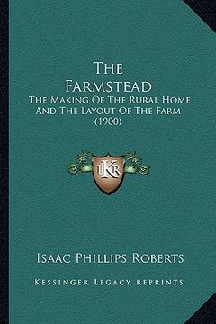 portada the farmstead: the making of the rural home and the layout of the farm (1900) (en Inglés)