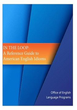 portada In the Loop: A Reference Guide to American English Idioms (in English)