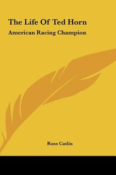 portada the life of ted horn: american racing champion (en Inglés)
