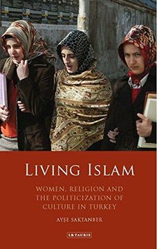 portada Living Islam: Women, Religion and the Politicization of Culture in Turkey (en Inglés)