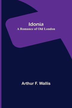 portada Idonia; A Romance of Old London (en Inglés)