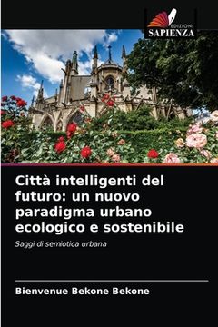 portada Città intelligenti del futuro: un nuovo paradigma urbano ecologico e sostenibile (in Italian)