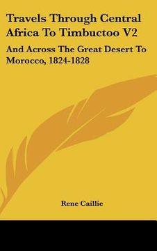 portada travels through central africa to timbuctoo v2: and across the great desert to morocco, 1824-1828 (en Inglés)