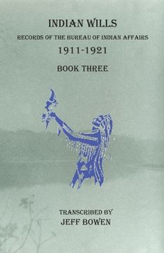 portada Indian Wills, 1911-1921 Book Three: Records of the Bureau of Indian Affairs (en Inglés)