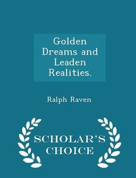 portada Golden Dreams and Leaden Realities. - Scholar's Choice Edition (en Inglés)