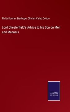 portada Lord Chesterfield's Advice to his Son on Men and Manners (en Inglés)