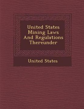 portada United States Mining Laws and Regulations Thereunder (en Inglés)