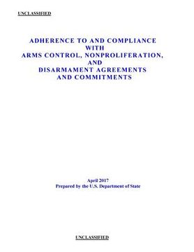 portada Adherence to and Compliance with Arms Control, Nonproliferation, and Disarmament Agreements and Commitments (en Inglés)