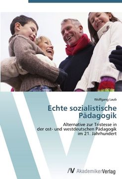 portada Echte sozialistische Pädagogik: Alternative zur Tristesse in  der ost- und westdeutschen Pädagogik  im 21. Jahrhundert
