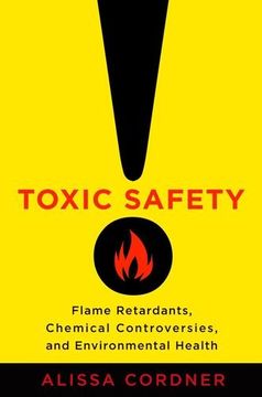 portada Toxic Safety: Flame Retardants, Chemical Controversies, and Environmental Health (en Inglés)