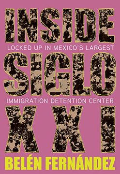 portada Inside Siglo Xxi: Locked up in Mexico'S Largest Immigration Center (in English)