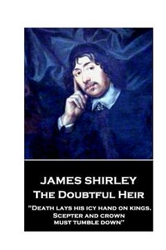 portada Jame Shirley - The Doubtful Heir: "Death lays his icy hand on kings. Scepter and crown must tumble down" (en Inglés)