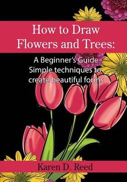 portada How to Draw Flowers and Trees: A Beginner's Guide. Simple techniques to create beautiful forms (en Inglés)