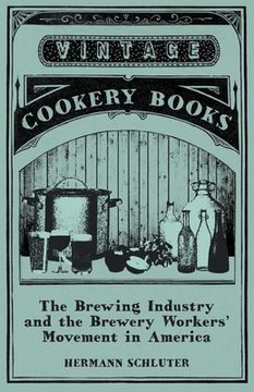 portada The Brewing Industry and the Brewery Workers' Movement in America (in English)