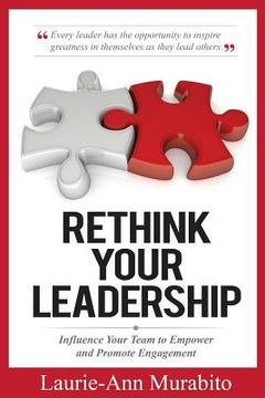 portada Rethink Your Leadership: Influence Your Team to Empower and Promote Engagement (en Inglés)