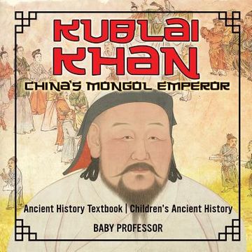 portada Kublai Khan: China's Mongol Emperor - Ancient History Textbook Children's Ancient History (in English)