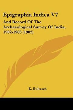 portada epigraphia indica v7: and record of the archaeological survey of india, 1902-1903 (1902) (en Inglés)