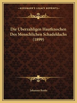portada Die Uberzahligen Hautknochen Des Menschlichen Schadeldachs (1899) (en Alemán)
