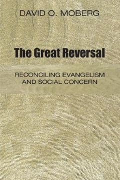 portada the great reversal: reconciling evangelism and social concern (en Inglés)