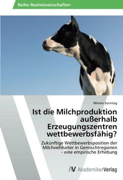 portada Ist die Milchproduktion außerhalb  Erzeugungszentren wettbewerbsfähig?: Zukünftige Wettbewerbsposition der Milchviehhalter in Gemischtregionen  - eine empirische Erhebung