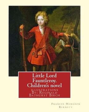 portada Little Lord Fauntleroy. By: Frances Hodgson Burnett, illustrations: By: Reginald B.(Bathurst) Birch (May 2, 1856 - June 17, 1943) was an English-A