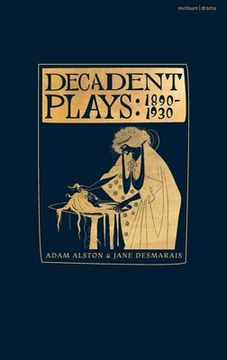 portada Decadent Plays: 1890-1930: Salome; The Race of Leaves; The Orgy: A Dramatic Poem; Madame La Mort; Lilith; Ennoïa: A Triptych; The Black Maskers; (en Inglés)