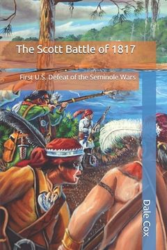 portada The Scott Battle of 1817: First U.S. Defeat of the Seminole Wars (en Inglés)