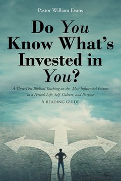 portada Do You Know What's Invested in You?: A Three-Part Biblical Teaching on the Most Influential Factors in a Person's Life: Self, Culture, and Purpose (en Inglés)