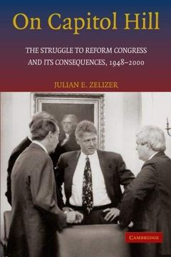 portada On Capitol Hill: The Struggle to Reform Congress and its Consequences, 1948-2000 (en Inglés)