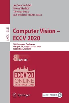 portada Computer Vision - Eccv 2020: 16th European Conference, Glasgow, Uk, August 23-28, 2020, Proceedings, Part VIII (en Inglés)