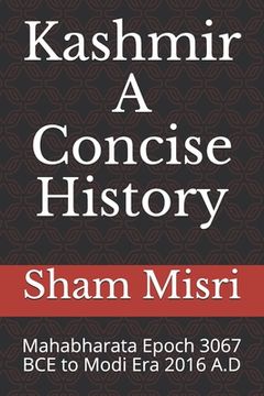 portada Kashmir - A Concise History: Mahabharata Epoch 3067 BCE to Modi Era 2016 A.D (en Inglés)
