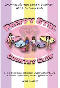 portada Preppy Gyrl Country Club: College Dorm Diaries of the Pretty Church Girl Crew: Church Girl Dropout-Beauty, Brains & Lipgloss on his Bed: 1 (in English)