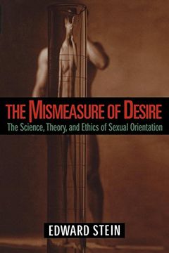 portada The Mismeasure of Desire: The Science, Theory, and Ethics of Sexual Orientation (Ideologies of Desire) (in English)