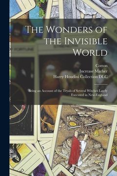 portada The Wonders of the Invisible World: Being an Account of the Tryals of Several Witches Lately Executed in New-England (in English)