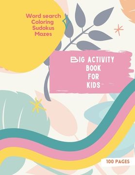 portada Big Activity Book for Kids: Big Activity Book for Kids, Girls cover version Word search, Coloring, Sudokus, Mazes 100 wonderful pages