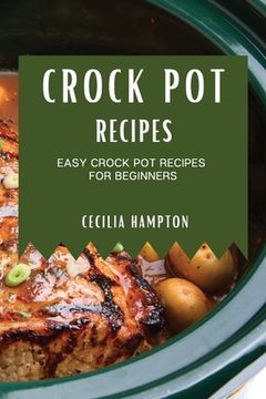 portada Crock Pot Recipes 2021: Easy Crock Pot Recipes for Beginners (en Inglés)