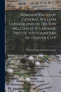 portada Reminiscences of General William Larimer and of his son William H. H. Larimer, two of the Founders of Denver City (in English)