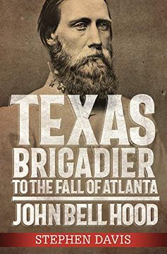 portada Texas Brigadier to the Fall of Atlanta: John Bell Hood 