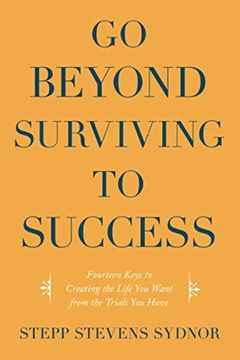 portada Go Beyond Surviving to Success: Fourteen Keys to Creating the Life you Want From the Trials you Have (in English)